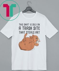 This Shirt Is Sold On A Trash Site That Steals Art Shirt