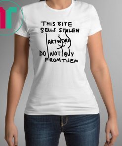 This Site Sells Stolen Artwork Do Not Buy From Them T-Shirt
