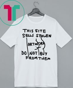 This Site Sells Stolen Artwork Do Not Buy From Them T-Shirt