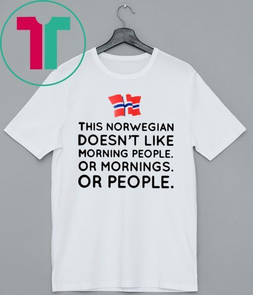 This norwegian doesn't like morning people or mornings or people shirt