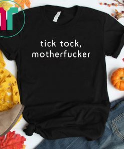 Tick Tock Motherfucker Impeachment Day Shirt
