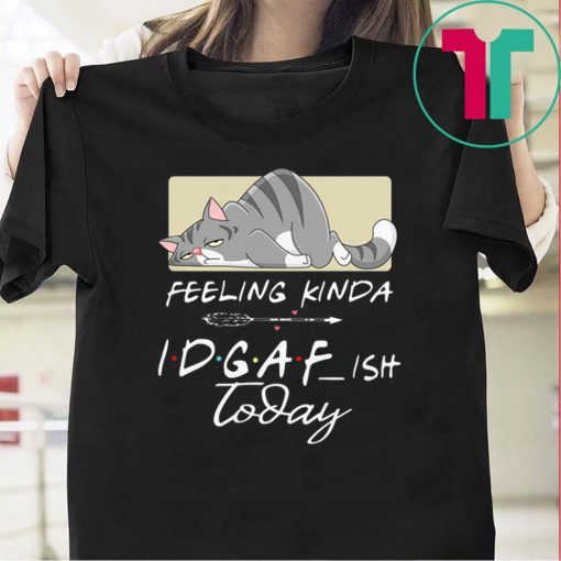 Tired Cat Feeling Kinda IDGAF Ish Today 2020 Shirt