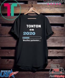 Tonton en 2020 veuillez patienter shirt