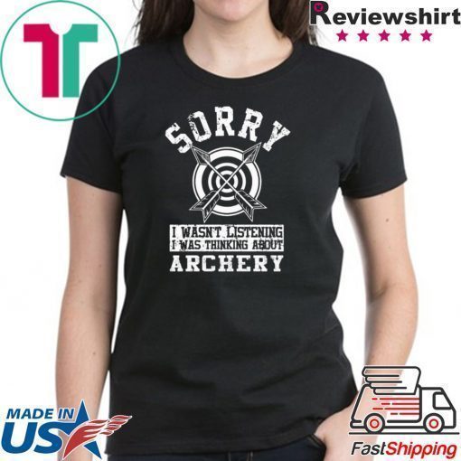 Top Sorry i wasn’t listening i was thinking about Archery shirt