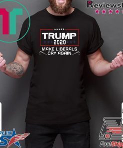 Trump 2020 make liberals cry again re-elect trump shirt