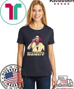Trump Impeachment Anti Trump Don't Mess with Nancy Pelosi T-Shirt