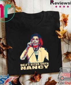 Trump Impeachment Anti Trump Don't Mess with Nancy Pelosi T-Shirt