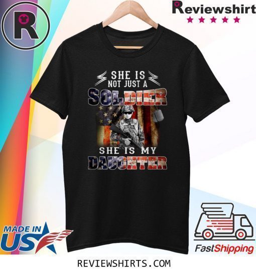 Veteran American flag she is not just a soldier she is my daughter shirt