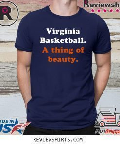Virginia Basketball A thing of beauty Shirt