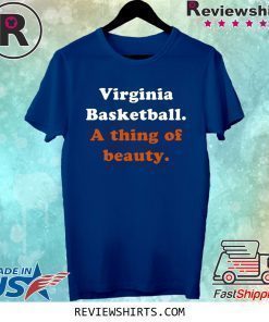 Virginia Basketball A thing of beauty Shirt