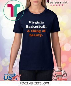 Virginia Basketball A thing of beauty Shirt