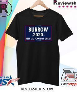 Vote Joe Burrow 2020 Keep Lsu Football Great Fan Shirt