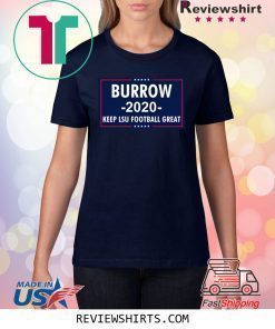 Vote Joe Burrow 2020 Keep Lsu Football Great Fan Shirt
