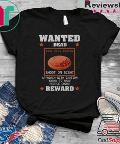 Wanted Dead Evil Clay Pigeon shoot on sight Reward shirt