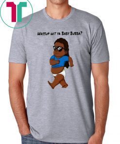 Wassup Wit Ya BaBy BuBBa T-Shirt