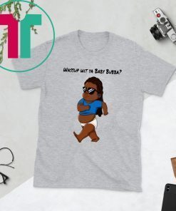 Wassup Wit Ya BaBy BuBBa T-Shirt