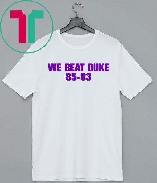 We Beat Duke 85-83 Shirt