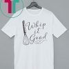 Whip It Good Shirt
