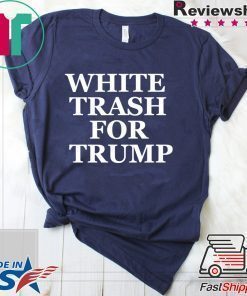 White Trash For Trump Tee Shirt