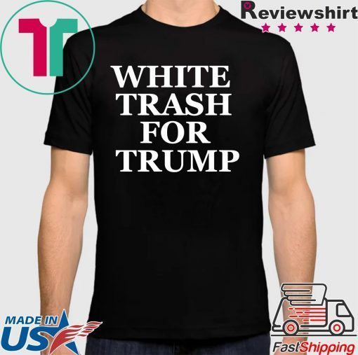 White Trash For Trump Tee Shirt