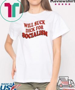 Will Sick Dick For Socialism Shirt