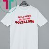 Will Suck Dick For Socialism T-Shirt