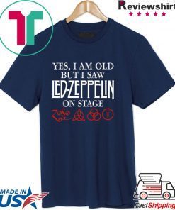 Yes i am old but i saw led-zeppelin on stage shirt