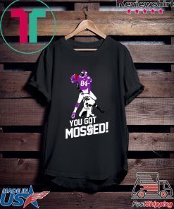 You Got Mossed Shirt