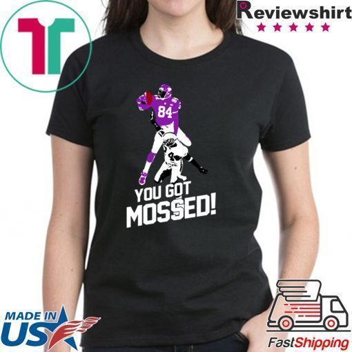 You Got Mossed Shirt