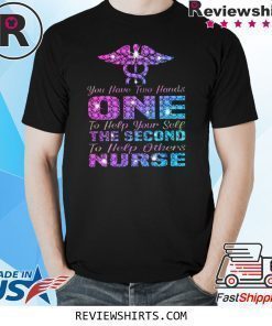 You Have Two Hand One To Help Yourself The Second To Help Others Nurse Shirt