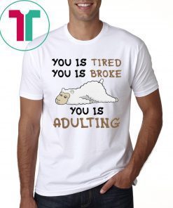 You is tired you is broke shirt