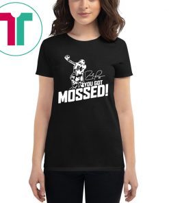 You Got Mossed Unisex T-Shirt