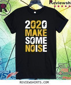 2020 Make Some Noise Tee Shirt