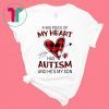 A Big Piece Of My Heart Has Autism And HE’s My Son Shirt