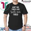 Ain't No Tired Like Sports Mom Tired shirt