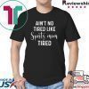 Ain’t No Tired Like Sports Mon Tired Shirt