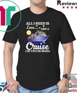 All I Need Is Love And A Cruise Shirt