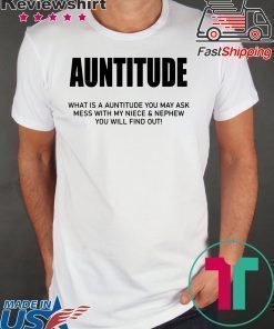 Auntitude What Is Auntitude You May Ask T-Shirt