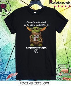 Baby Yoda sometimes I need to be alone and listen to Linkin Park Shirt