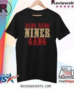 Bang Bang Niner Gang 2020 Shirt