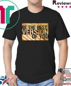 Be The Best Version Of You Shirt