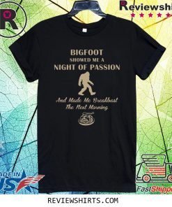 Bigfoot showed me a night of passion shirt