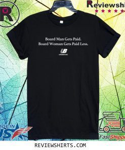 Board Woman Gets Paid Less Unbalanced T-Shirt