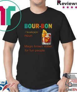 Bourbon magic brown water for fun people vintage shirt