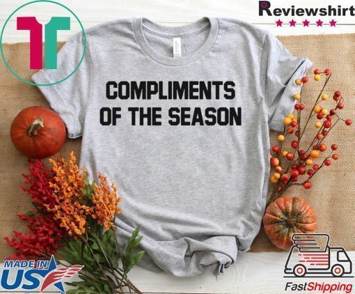 COMPLIMENTS OF THE SEASON Shirt