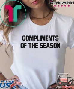 COMPLIMENTS OF THE SEASON Shirt