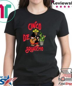 Cinco De Squatcho Shirt