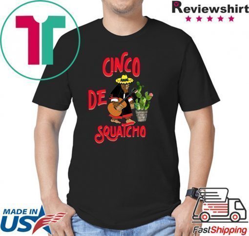 Cinco De Squatcho Shirt