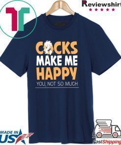 Cocks Make Me Happy You Not So Much Shirt