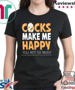 Cocks Make Me Happy You Not So Much Shirt